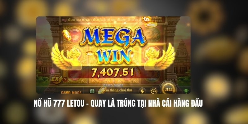 Mẹo Chơi Nổ Hũ 777 LETOU Hiệu Quả