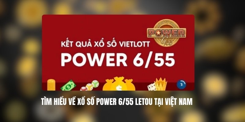 Hướng dẫn chơi Xổ số power 6/55 Letou
